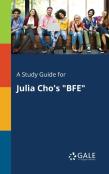 A Study Guide For Julia Cho'S ''Bfe''