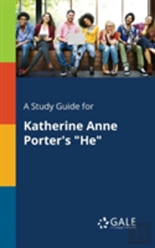 A Study Guide For Katherine Anne Porter'S 'He'