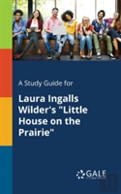 A Study Guide For Laura Ingalls Wilder'S 'Little House On The Prairie'