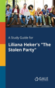 A Study Guide For Liliana Heker'S ''The Stolen Party''