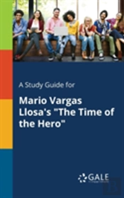 A Study Guide For Mario Vargas Llosa'S 'The Time Of The Hero'
