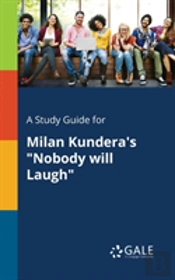 A Study Guide For Milan Kundera'S Nobody Will Laugh