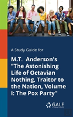 Bertrand.pt - A Study Guide For M.T. Anderson'S The Astonishing Life Of Octavian Nothing, Traitor To The Nation, Volume I