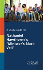 A Study Guide For Nathaniel Hawthorne'S 'Minister'S Black Veil'