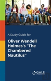 A Study Guide For Oliver Wendell Holmes'S 'The Chambered Nautilus'