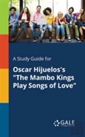 A Study Guide For Oscar Hijuelos'S 'The Mambo Kings Play Songs Of Love'