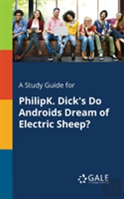 A Study Guide For Philipk. Dick'S Do Androids Dream Of Electric Sheep?