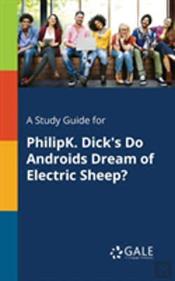 Bertrand.pt - A Study Guide For Philipk. Dick'S Do Androids Dream Of Electric Sheep?