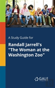 A Study Guide For Randall Jarrell'S The Woman At The Washington Zoo