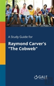 A Study Guide For Raymond Carver'S 'The Cobweb'