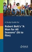 A Study Guide For Robert Bolt'S ''A Man For All Seasons'' (Lit To Film)