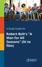 A Study Guide For Robert Bolt'S 'A Man For All Seasons' (Lit To Film)