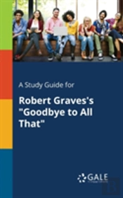A Study Guide For Robert Graves'S 'Goodbye To All That'