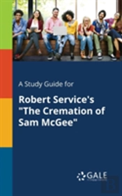 A Study Guide For Robert Service'S 'The Cremation Of Sam Mcgee'