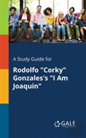 A Study Guide For Rodolfo Corky Gonzales'S I Am Joaquin