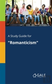 A Study Guide For 'Romanticism'