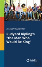 A Study Guide For Rudyard Kipling'S 'The Man Who Would Be King'