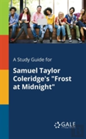 A Study Guide For Samuel Taylor Coleridge'S 'Frost At Midnight'