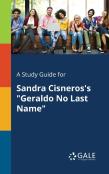 A Study Guide For Sandra Cisneros'S ''Geraldo No Last Name''