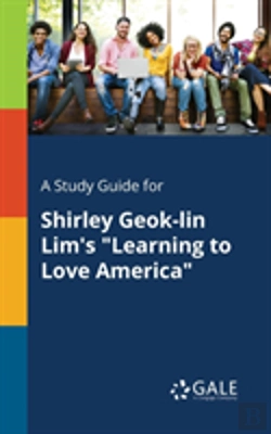 Bertrand.pt - A Study Guide For Shirley Geok-Lin Lim'S Learning To Love America