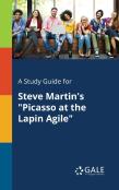 A Study Guide For Steve Martin'S ''Picasso At The Lapin Agile''