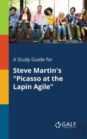 A Study Guide For Steve Martin'S 'Picasso At The Lapin Agile'