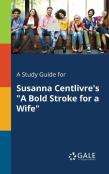 A Study Guide For Susanna Centlivre'S ''A Bold Stroke For A Wife''