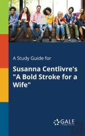 A Study Guide For Susanna Centlivre'S 'A Bold Stroke For A Wife'
