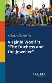 A Study Guide For Virginia Woolf 'S 'The Duchess And The Jeweller'