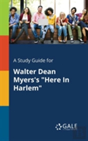 A Study Guide For Walter Dean Myers'S 'Here In Harlem'