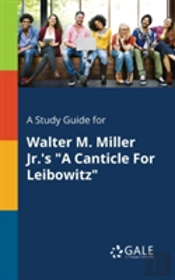 A Study Guide For Walter M. Miller Jr.'S 'A Canticle For Leibowitz'