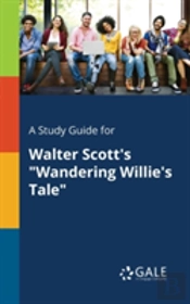 A Study Guide For Walter Scott'S 'Wandering Willie'S Tale'