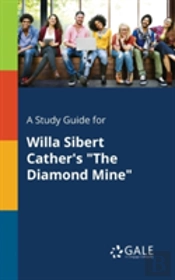 A Study Guide For Willa Sibert Cather'S 'The Diamond Mine'