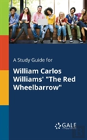 A Study Guide For William Carlos Williams' 'The Red Wheelbarrow'
