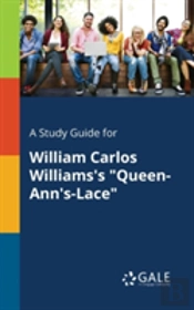 A Study Guide For William Carlos Williams'S 'Queen-Ann'S-Lace'