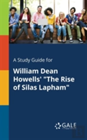 A Study Guide For William Dean Howells' 'The Rise Of Silas Lapham'
