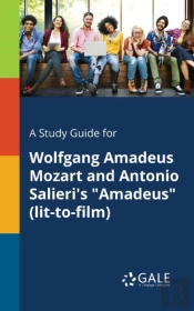 A Study Guide For Wolfgang Amadeus Mozart And Antonio Salieri'S 'Amadeus' (Lit-To-Film)