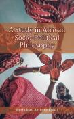 A Study In African Socio-Political Philosophy