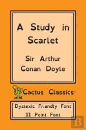 A Study In Scarlet (Cactus Classics Dyslexic Friendly Font)