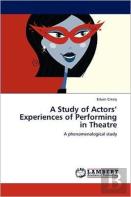 A Study Of Actors' Experiences Of Performing In Theatre