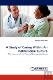A Study Of Caring Within An Institutional Culture