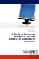 A Study Of Consumer Behaviour Towards Durables In Chandigarh