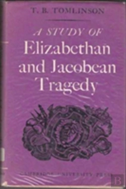 Bertrand.pt - A Study Of Elizabethan And Jacobean Tragedy