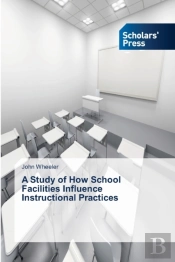 A Study Of How School Facilities Influence Instructional Practices