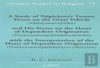 A Study Of Nagarjuna'S Twenty Verses On The Great Vehicle (Mahayanavimsika) And His Verses On The Heart Of Dependent Origination (Pratityasamutpadahrdayakarika) With The Interpretation Of The Heart Of