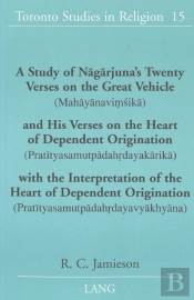 A Study Of Nagarjuna'S Twenty Verses On The Great Vehicle (Mahayanavimsika) And His Verses On The Heart Of Dependent Origination (Pratityasamutpadahrdayakarika) With The Interpretation Of The Heart Of