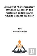 A Study Of Phenomenology Of Consciousness In The Cartesian Buddhist And Advaita Vedanta Tradition