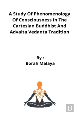 Bertrand.pt - A Study Of Phenomenology Of Consciousness In The Cartesian Buddhist And Advaita Vedanta Tradition