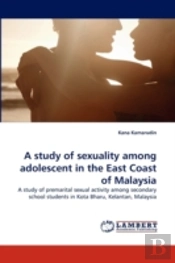 A Study Of Sexuality Among Adolescent In The East Coast Of Malaysia