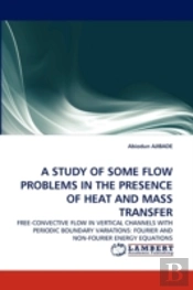 A Study Of Some Flow Problems In The Presence Of Heat And Mass Transfer